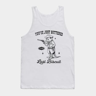 Opossum you’ve just buttered your last biscuit Tank Top